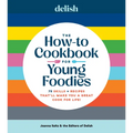 Delish the How-To Cookbook for Young Foodies: 75 Skills + Recipes That'll Make You a Great Cook for Life