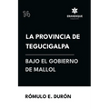 La provincia de Tegucigalpa bajo el gobierno de Mallol
