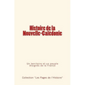 Histoire de la Nouvelle-Calédonie: Un territoire et un peuple éloignés de la France