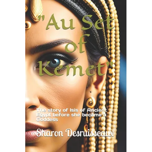 "Au Set of Kemet": The story of Isis of Ancient Egypt before she became a Goddess