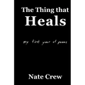 The Thing that Heals: my first year of poems