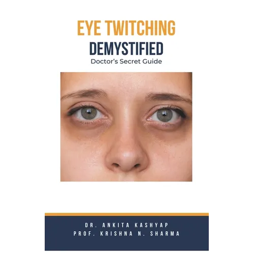 Eye Twitching Demystified: Doctor's Secret Guide