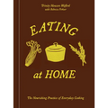 Eating at Home: The Nourishing Practice of Everyday Cooking [A Cookbook]