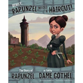 Really, Rapunzel Needed a Haircut!: The Story of Rapunzel as Told by Dame Gothel