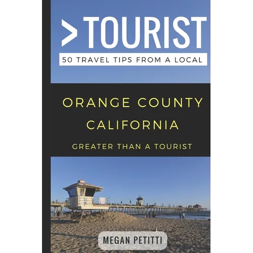 Greater Than a Tourist- Orange County California: 50 Travel Tips from a Local