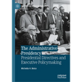 The Administrative Presidency: Presidential Directives and Executive Policymaking