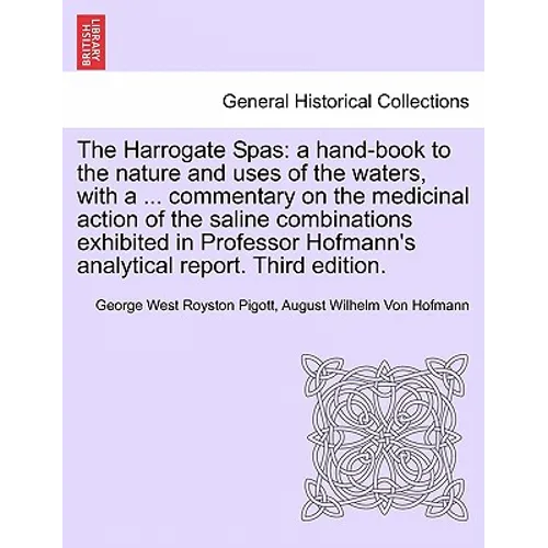 The Harrogate Spas: A Hand-Book to the Nature and Uses of the Waters, with a ... Commentary on the Medicinal Action of the Saline Combinat
