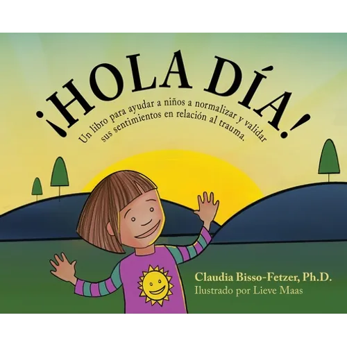 Hola Dia!: Un libro para ayudar a niños a normalizar y validar sus sentimientos en relación al trauma