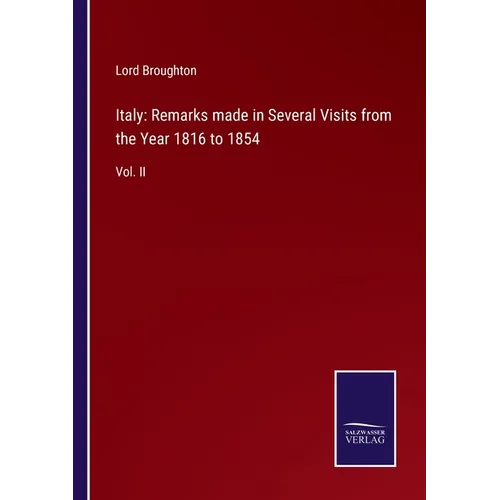 Italy: Remarks made in Several Visits from the Year 1816 to 1854: Vol. II
