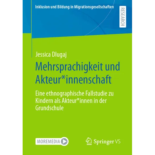 Mehrsprachigkeit Und Akteur*innenschaft: Eine Ethnographische Fallstudie Zu Kindern ALS Akteur*innen in Der Grundschule