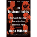 The Destructionists: The Twenty-Five Year Crack-Up of the Republican Party