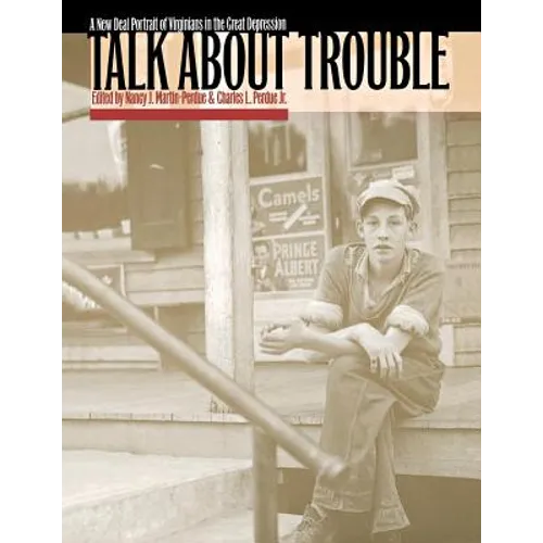 Talk about Trouble: A New Deal Portrait of Virginians in the Great Depression