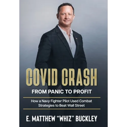 Covid Crash: From Panic to Profit: How a Navy Fighter Pilot Used Combat Strategies to Beat Wall Street