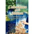 L'abondance par la nature, Comment attirer l'argent et tous vos reves