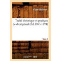Traité Théorique Et Pratique de Droit Pénal. Tome 1 (Éd.1893-1894)