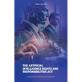 The Artificial Intelligence Rights and Responsibilities Act, Empowering Innovation, Ensuring Ethics