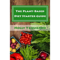The Plant-Based Diet Starter Guide: How to Cook, Shop, and Eat Well