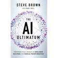 The AI Ultimatum: Preparing for a World of Intelligent Machines and Radical Transformation