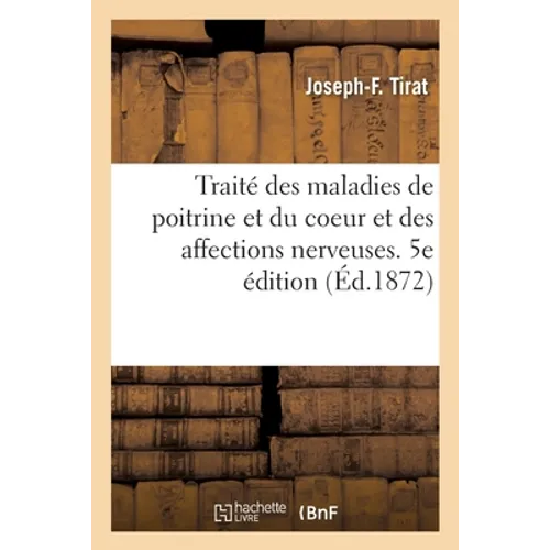 Traité Des Maladies de Poitrine Et Du Coeur Et Des Affections Nerveuses: Cas d'Observation de Guérison Et Recherches Sur Les Courants Électriques Cont