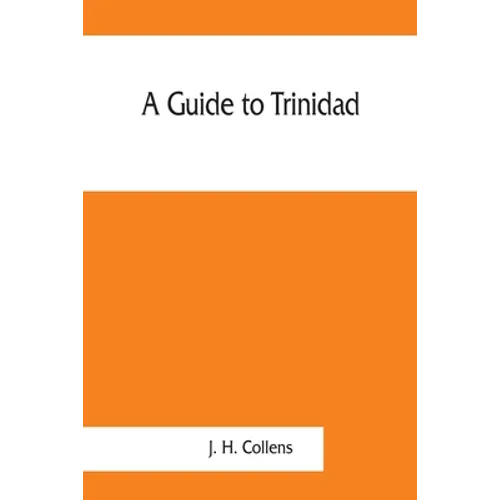 A guide to Trinidad. A hand-book for the use of tourists and visitors