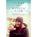 The Day The Musick Died: A Mother-Daughter Addiction Journey of Suffering, Loss and a Ray of Hope