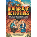 Doomsday Detectives: How Walter and Luis Alvarez Solved the Mystery of Dinosaur Extinction