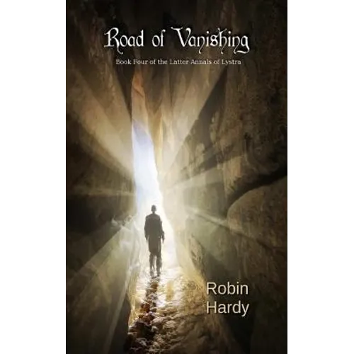 Road of Vanishing: Book Four of the Latter Annals of Lystra