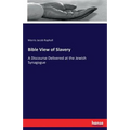 Bible View of Slavery: A Discourse Delivered at the Jewish Synagogue
