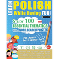 Learn Polish While Having Fun! - For Adults: EASY TO ADVANCED - STUDY 100 ESSENTIAL THEMATICS WITH WORD SEARCH PUZZLES - VOL.1- Uncover How to Improve
