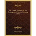 The Copper Deposits Of The Encampment District, Wyoming (1904)