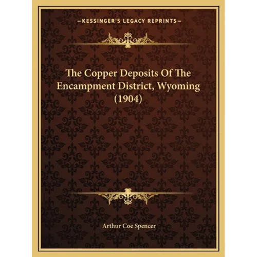 The Copper Deposits Of The Encampment District, Wyoming (1904)