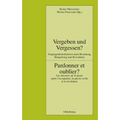 Vergeben Und Vergessen? Pardonner Et Oublier?: Vergangenheitsdiskurse Nach Besatzung, Bürgerkrieg Und Revolution. Les Discours Sur Le Passé Après l'Oc