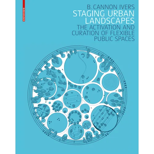 Staging Urban Landscapes: The Activation and Curation of Flexible Public Spaces