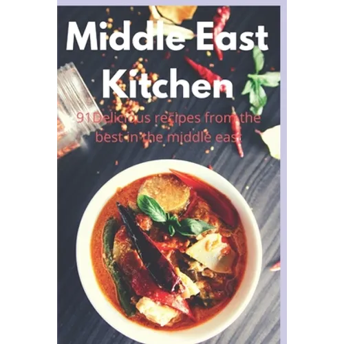 Middle East Kitchen: 91 Delicious Recipes From the best in the middle east
