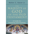 The Majesty of God in the Old Testament: A Guide for Preaching and Teaching