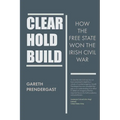 Clear, Hold, Build: How the Free State Won the Irish Civil War