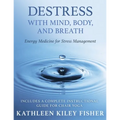 Destress With Mind, Body, and Breath: Energy Medicine for Stress Management