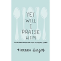 Yet Will I Praise Him