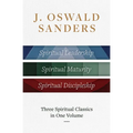 J. Oswald Sanders: Three Spiritual Classics in One Volume: Spiritual Leadership, Spiritual Maturity, Spiritual Discipleship