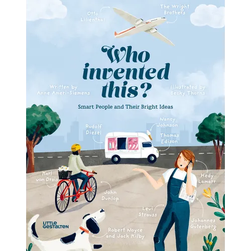 Who Invented This?: Smart People and Their Bright Ideas