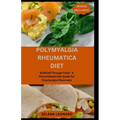 Polymyalgia Rheumatica Diet: Relief Through Food - A Personalized Diet Guide for Polymyalgia Rheumatic