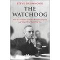 The Watchdog: How the Truman Committee Battled Corruption and Helped Win World War Two