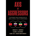 Axis of Aggressors: Countering the Cooperation of China, Russia, Iran & North Korea
