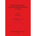 Behind Wooden Walls - Neolithic Palisaded Enclosures in Europe