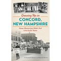 Growing Up in Concord, New Hampshire: Boomer Memories from White's Park to the Capitol Theater