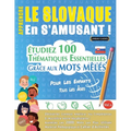 Apprendre Le Slovaque En s'Amusant - Pour Les Enfants: Tous Les Âges - Étudiez 100 Thématiques Essentielles Grâce Aux Mots Mêlés - Vol.1