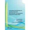 La formation des éducateurs en contexte de diversité ethnoculturelle: une perspective comparative Québec-Brésil