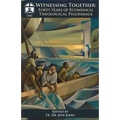 Witnessing Together: Forty Years of Ecumenical Theological Pilgrimage