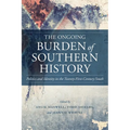 The Ongoing Burden of Southern History: Politics and Identity in the Twenty-First-Century South
