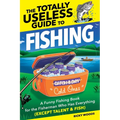 The Totally Useless Guide to Fishing: A Funny Fishing Book for the Fisherman Who Has Everything (Except Talent & Fish)
